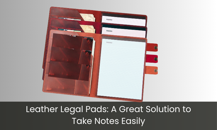 Leather Legal Pads: A Great Solution to Take Notes Easily